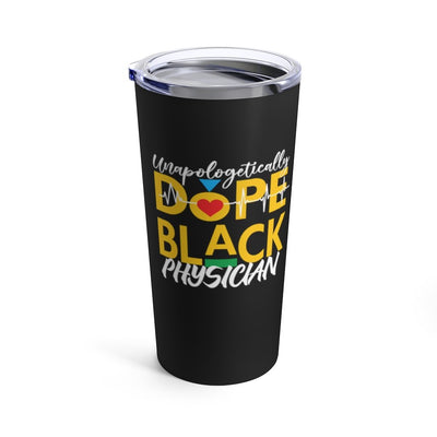 "Unapologetically Dope Black Physician" Tumbler 20oz - Melanated  Legend