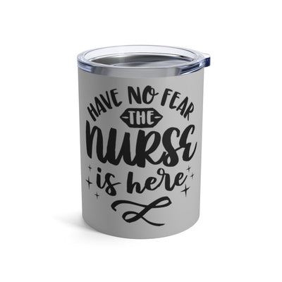 'Have No Fear the Nurse is Here" Tumbler 10oz - Melanated  Legend