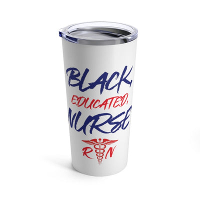 "Black, Educated, Nurse" Tumbler 20oz - Melanated  Legend