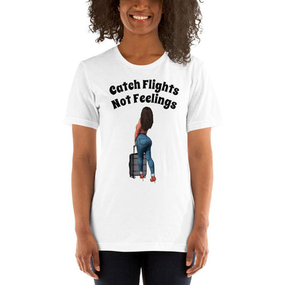 "Catch Flights Not Feelings" Short-Sleeve Unisex T-Shirt - Melanated  Legend